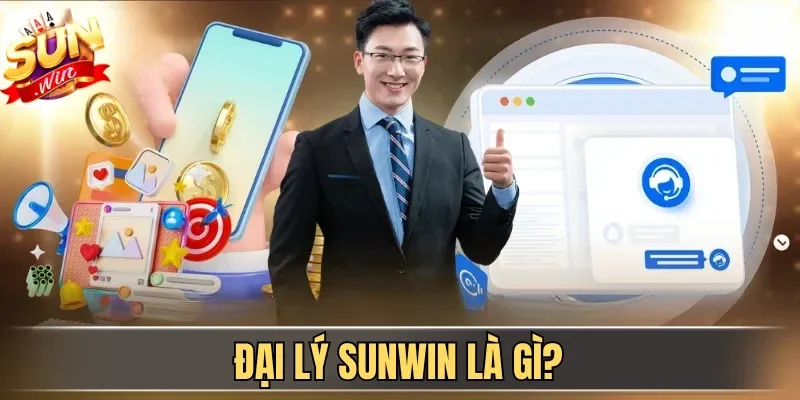 Đại Lý Sunwin| Hợp Tác Không Giới Hạn, Nhận Hoa Hồng 60% 1 Sunwin Đại lý Sunwin là gì?